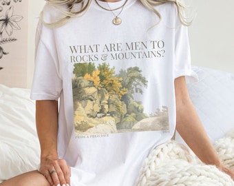 Camiseta de Orgullo y Prejuicio: ¿Qué son los hombres para las rocas y las montañas? Colores reconfortantes, regalo de Jane Austen.