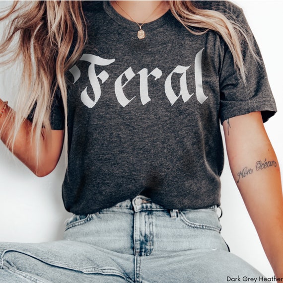 Feral Shirt: Bella+Canvas Unisex Sarcastic Tee