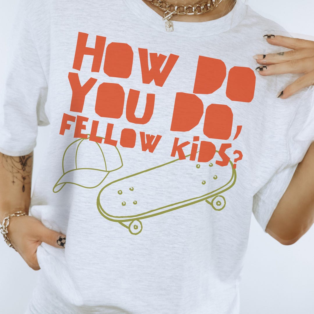How Do You Do Fellow Kids Shirt Unisex Tshirt Tiktok Meme Shirt Etsy how-do-you-do-fellow-kids-shirt-unisex-tshirt-tiktok-meme-shirt-etsy