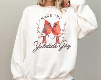 Subtle Queer Christmas Sweater Cardinals Christmas Shirt Subtle Gay Make the Yuletide Gay Sweatshirt LGBTQIA Queer Christmas Happy Holigays