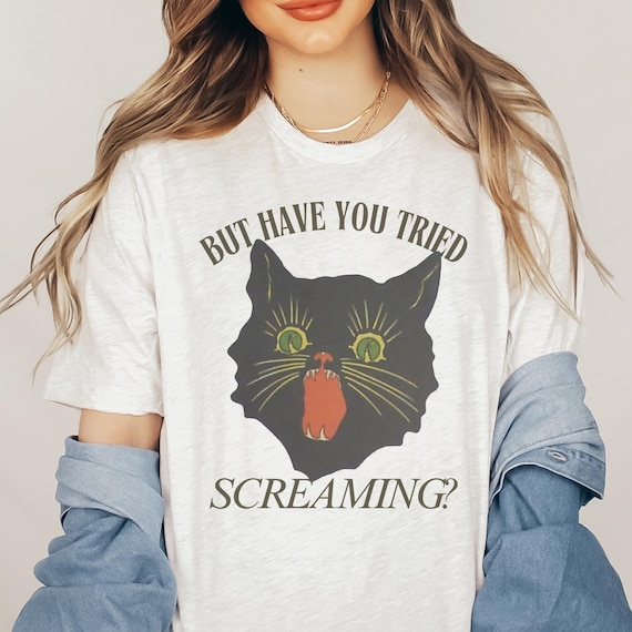 Have You Tried Screaming Shirt: Funny Cat Scream Shirt, Vintage Ironic…