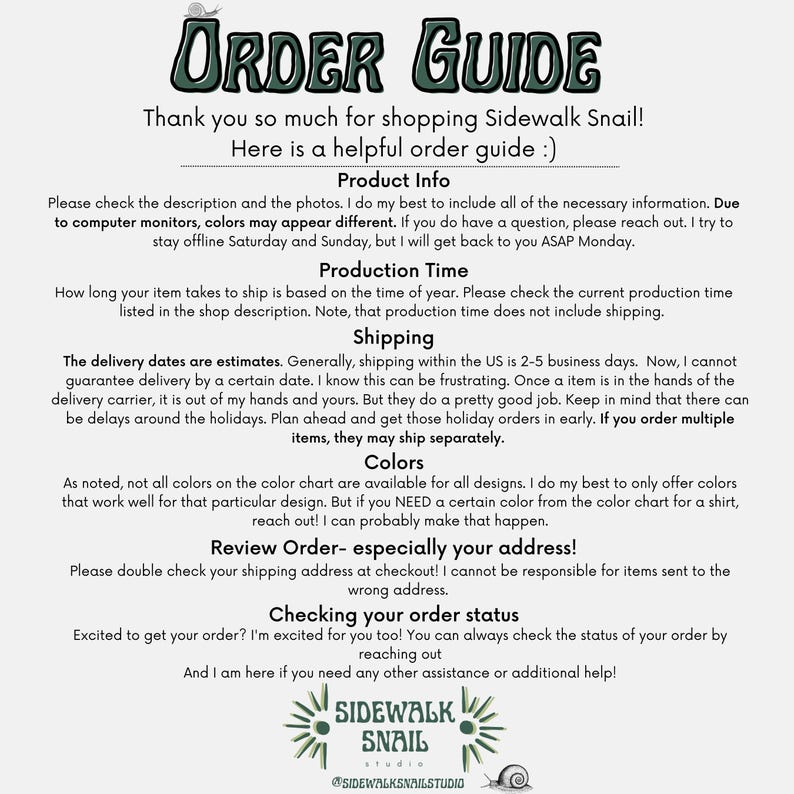 May include: Order guide for Sidewalk Snail, a shop selling handmade items. The guide includes information about production time, shipping, colors, and checking order status. The text includes the phrase "Thank you so much for shopping Sidewalk Snail!"