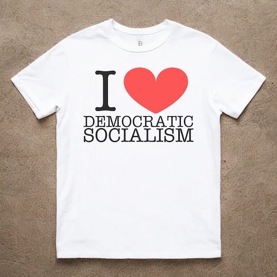 I Love Democratic Socialism Shirt: Bella + Canvas Unisex Shirt Go Vote Progressive Tee
