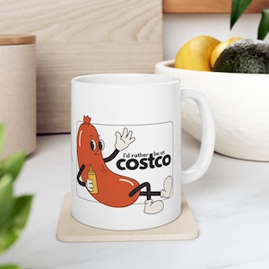 Hot Dog I&#39;d Rather Be at Costco Ceramic Mug Gag Gift for Birthday or Christmas