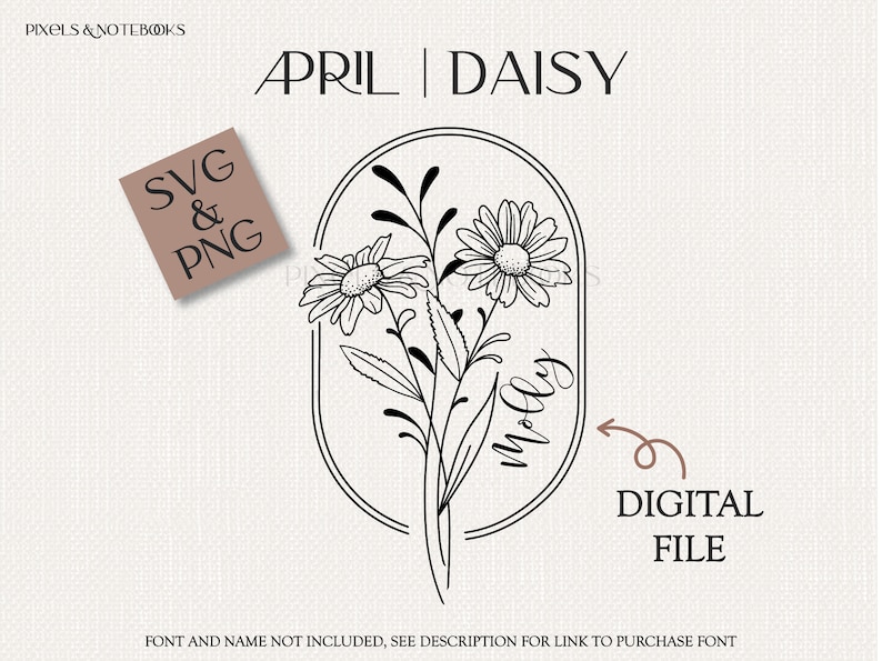 May include: Black and white line art illustration of a bouquet of daisies in a circle with the word "Molly" written inside the circle. The text "APRIL DAISY" is at the top of the image. The text "SVG & PNG" is in a square at the top left of the image. The text "DIGITAL FILE" is at the bottom right of the image.