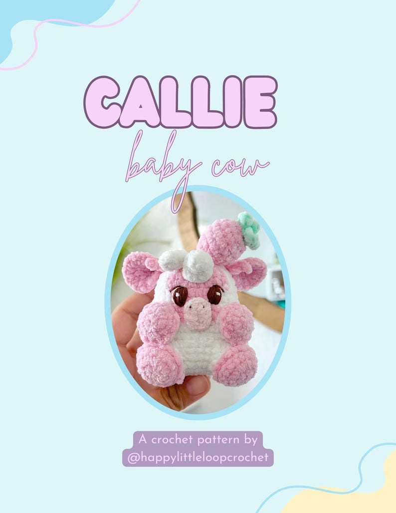 May include: A crochet pattern for a pink and white baby cow amigurumi toy named Callie. The pattern is by @happylittleloopcrochet.
