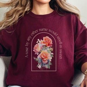 Rose Shakespeare quote from theater play Romeo and Juliet sweatshirt, light academia flower literary quote poet sweater, gift for actor