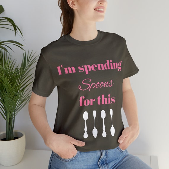 I'm Spending Spoons for This Funny Disabled T-shirt for Women