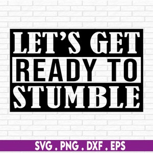 May include: Black and white graphic design with the text "Let's Get Ready To Stumble".