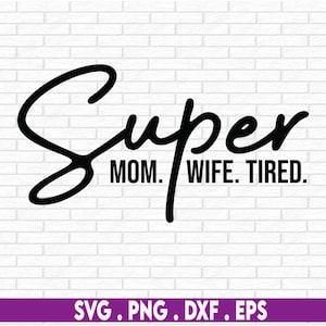 Super Mom Wife Cansada Svg Png Arquivos, Funny Mom Svg, Dia das Mães Svg, Maternidade Svg, Mom Life Shirt Design Svg