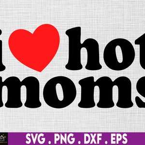 Ich liebe heiße Mütter SVG, Liebe SVG, heiße Mütter Geschenk, lustiges Geschenk für Mama, Cut File, Cricut, Silhouette, SVG für Cricut