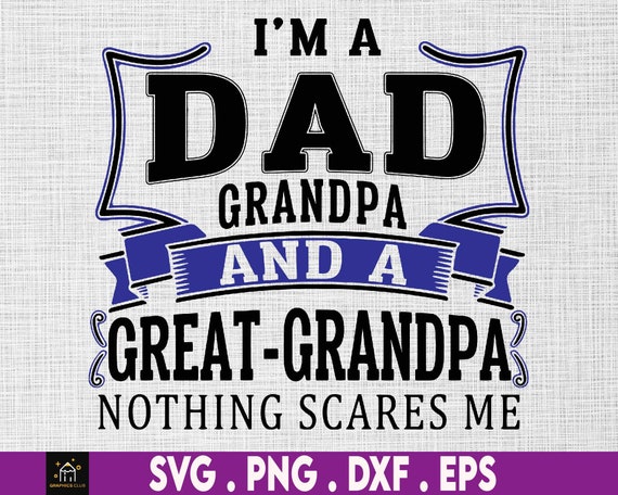 Funny Dad Grandpa Great Grandpa Svg, Fathers Day Svg, Sarcastic Funny Svg, Fathers Day Shirt Svg, Cut File, Silhouette Svg, Cricut Designs