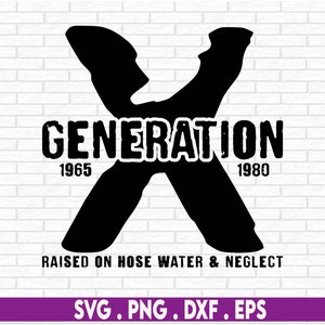 Generation X SVG Gen X SVG Gen X Png Generation X Png Funny Gen X 80s Svg Png Milestone Birthday Gen X Shirt 80s Png Gen X Raised Shirt SVG