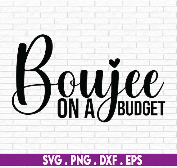 Boujee on a Budget SVG and PNG digital download
