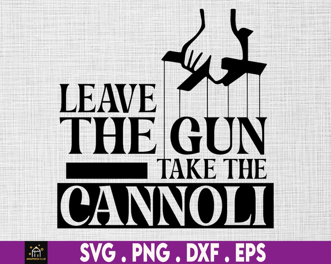 Leave the Gun Take the Cannoli SVG PNG Godfather Svg Godfather Png Godfather Quote Italian Svg