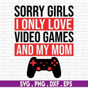 Tut mir leid Mädchen, ich liebe Videospiele und meine Mutter SVG, Tut mir leid Mädchen SVG, Valentinstag SVG, Valentinstag Shirt, Videospiele svg, Png, Jpg