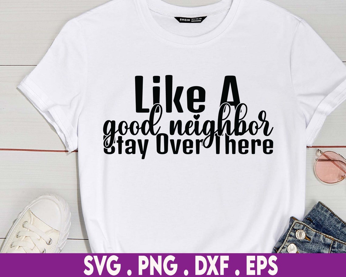 Like a Good Neighbor Stay Over There Svg, Digital Cut File, Social ...