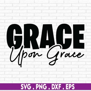 Grace upon Grace SVG - Faith SVG - Cut File - Instant Download