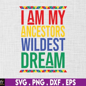 I am my Ancestor’s Wildest Dream svg, storia nera in formato svg, afroamericano in formato svg, bambino nero in formato svg, eps, svg, dxf, png, jpg, DOWNLOAD immediato