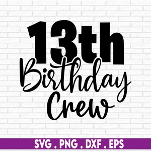13th Birthday Crew - Sofortiger digitaler Download - svg-, png-, dxf- und eps-Dateien enthalten!