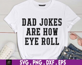May include: White t-shirt with black text that reads "Dad Jokes Are How Eye Roll".