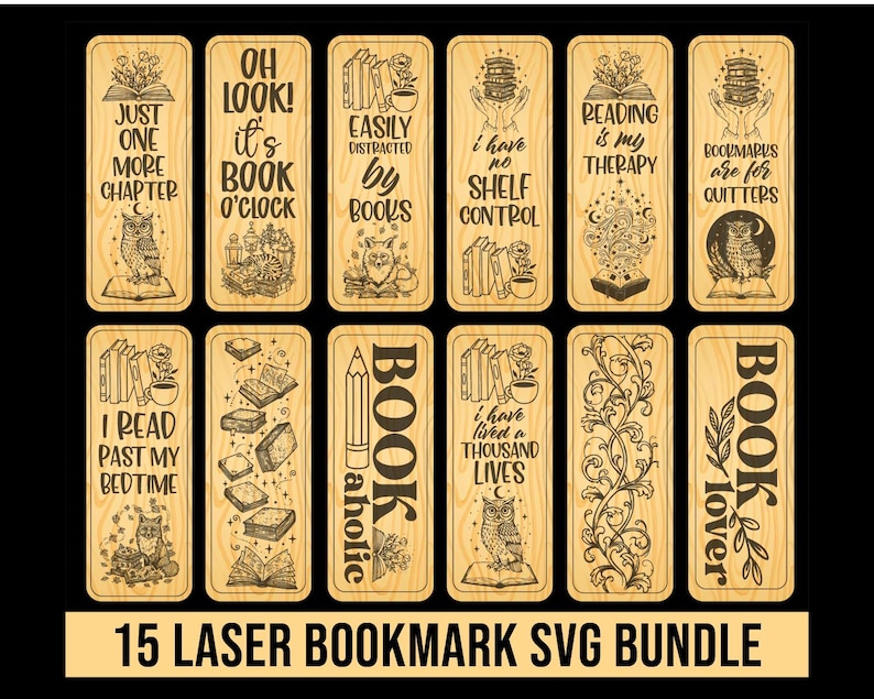 May include: A collection of 15 laser-cut wooden bookmarks with various designs and quotes. Each bookmark features intricate illustrations of books, owls, and decorative elements, along with phrases like "Just One More Chapter" and "Bookaholic". The text "15 Laser Bookmark SVG Bundle" is at the bottom.