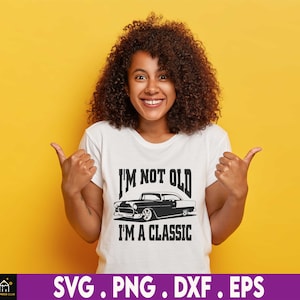 I'm Not Old I'm A Classic Birthday Svg, Classic Car Father Gift, PNG