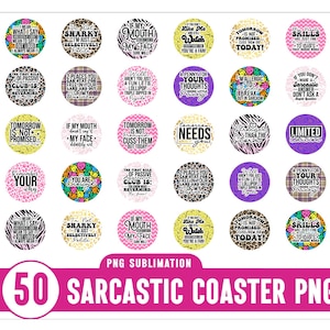 May include: A collection of 50 sarcastic coaster designs in a PNG format. Each coaster features a unique quote in various fonts and colors, with themes like humor and passive-aggressiveness. The coasters are round and have a white background.