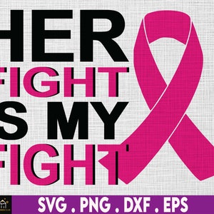 Her Fight Is My Fight Svg, Breast Cancer SVG, Breast Cancer Awareness Png, Cancer Ribbon Svg, Pink ribbon Svg, Cancer Quote SVG