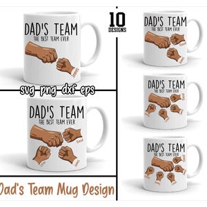 May include: White ceramic mugs with the text "DAD'S TEAM THE BEST TEAM EVER" and illustrations of fists. The design includes multiple fist illustrations with names. The image also includes the text "svg png dxf eps" and "Dad's Team Mug Design".