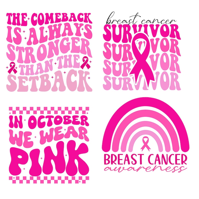 May include: Four pink and white designs with text about breast cancer awareness. The first design says "The comeback is always stronger than the setback". The second design says "Breast cancer survivor" repeated four times. The third design says "In October we wear pink". The fourth design is a pink rainbow with a pink ribbon in the center and the text "Breast cancer awareness".