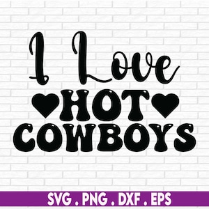 I Love Hot Cowboys Svg, Rodeo Farm Svg, Country Svg, Western svg, Southern Country, texas svg png cricut cut file digital download