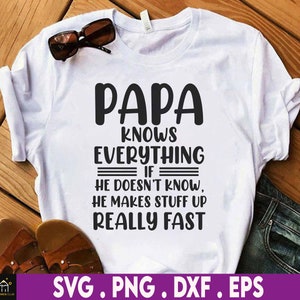 Może przedstawiać: Biała koszulka z czarnym tekstem, który brzmi "Papa Knows Everything If He Doesn't Know, He Makes Stuff Up Really Fast".