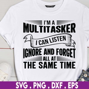 Je suis polyvalent, je peux écouter, ignorer et oublier, tshirt drôle Svg, dictons humoristiques, citation sarcastique Svg, Svg tendance, tasse à café sarcastique Svg