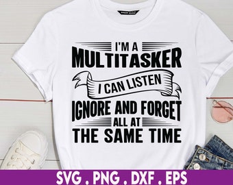 Ich bin ein Multitasker, ich kann zuhören, Ignorieren und Vergessen, lustiges Tshirt-Svg, Humor-Sprüche, Snarky-Zitat-Svg, trendiges Svg, sarkastisches Kaffeebecher-Svg