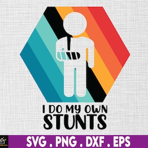 May include: A retro-style graphic with a stick figure with a broken arm and the text "I do my own stunts".