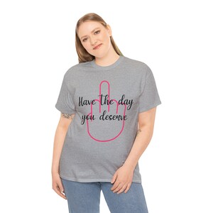 Have the Day You Deserve w/ the finger