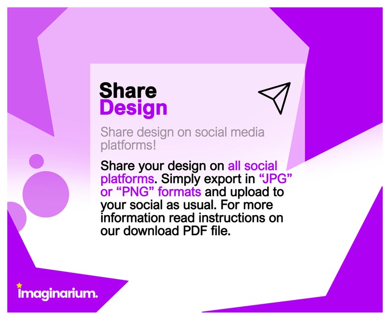 May include: Purple and white graphic with the text "Share Design" and instructions on how to share designs on social media platforms. The text also says to export in JPG or PNG formats and upload to social media as usual. The text also says to read instructions on the download PDF file. The graphic also includes the text "Imaginarium."