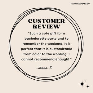 May include: A customer review graphic with the text "CUSTOMER REVIEW" in bold black font, surrounded by a black circular design. The review text is in black and reads, "Such a cute gift for a bachelorette party..." The Happy Keepsake Co. logo is in the top right.
