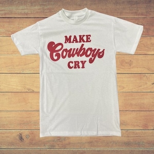 Make Cowboys Cry T-Shirt, Summer Tee, Cowgirl Shirt, Western Clothing, Trendy Tees