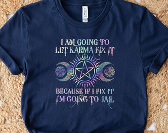 I Am Going To Let Karma Fix It Because If I Fix It I'm Going To Jail Shirt, Karma Shirt, Concert Shirt, Trending Shirt, Funny T-shirt