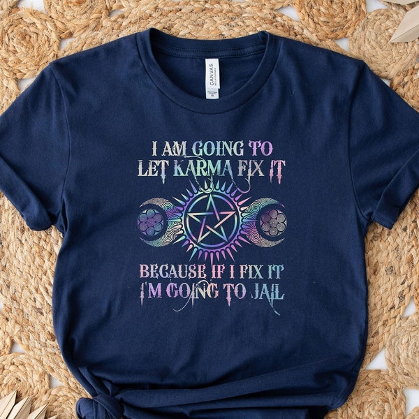 I Am Going To Let Karma Fix It Because If I Fix It I'm Going To Jail Shirt, Karma Shirt, Concert Shirt, Trending Shirt, Funny T-shirt