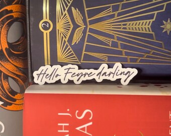 Hello Feyre Darling/ ACOTAR sticker/ Sarah J Mass/ SJM universe/ Rhysand/ Feyre