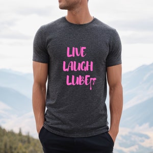 Live Laugh Lube Unisex t-shirt,  Inspirational Unisex T-shirt, Love Laugh T-shirt, Funny Unisex T-shirt with 13 different colors