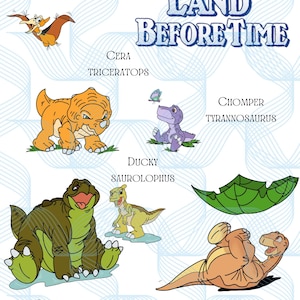 May include: Illustration of the main characters from the animated film The Land Before Time. The characters are Littlefoot the Apatosaurus, Cera the Triceratops, Ducky the Saurolophus, Spike the Stegosaurus, Petrie the Pteranodon, and Chomper the Tyrannosaurus.