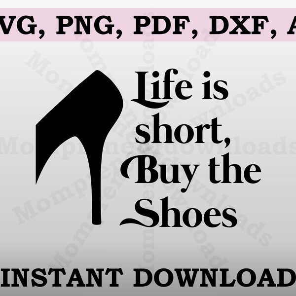 life is short, but the shoes, svg, png, pdf, dxf, ai, file, download, fashion