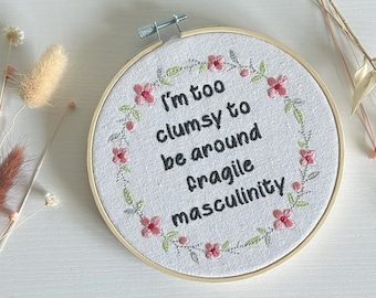 Ich bin zu ungeschickt, um Fragile Männlichkeit Stickerei Hoop, lustige feministische Wandkunst, Mädchen-Power-Geschenk, Blumendekor