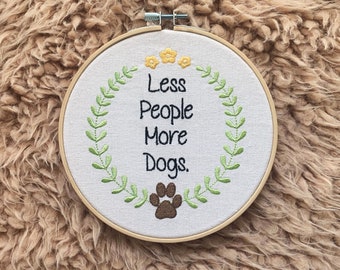 Embroidery Hoop Art, Less People More Dogs, Dog Mom Gift, 6 Inch Wall Hanging