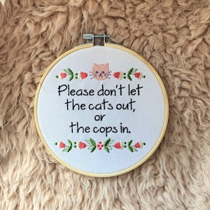 Don't Let the Cats Out or the Cops In- 6" Embroidered Décor
