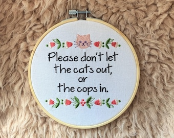 Don't Let The Cats Out Or The Cops In, Embroidered Hoop Art, Leftist Home Decor (6 Inch)